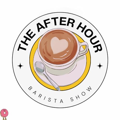 The After Hour Barista Show by The After Hour Barista Show