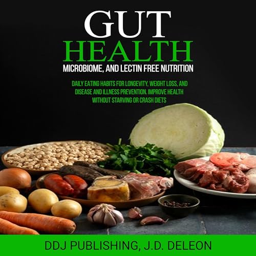 Gut Health, Microbiome, and Lectin Free Nutrition