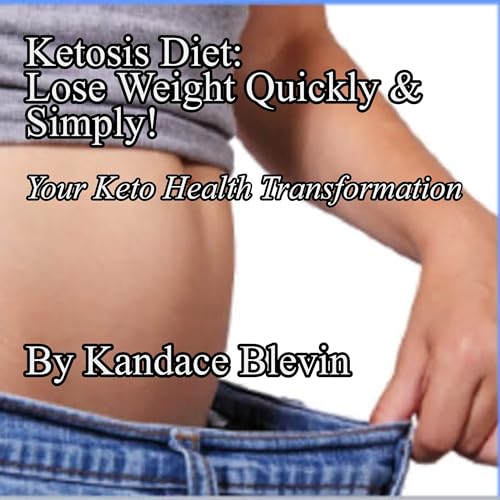 Ketosis Diet: Lose Weight Quickly and Simply! by Kandace Blevin