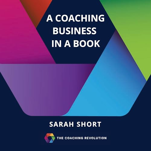 A Coaching Business in a Book, Second Edition by Sarah Short