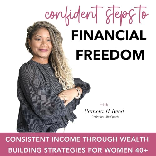 Confident Steps to Financial Freedom, Wealth Management, Build Wealth, Side Hustle, Passive Income, Debt Free, Save Money by Pamela H Reed: Empowerment and Financial Freedom Coach for Christians