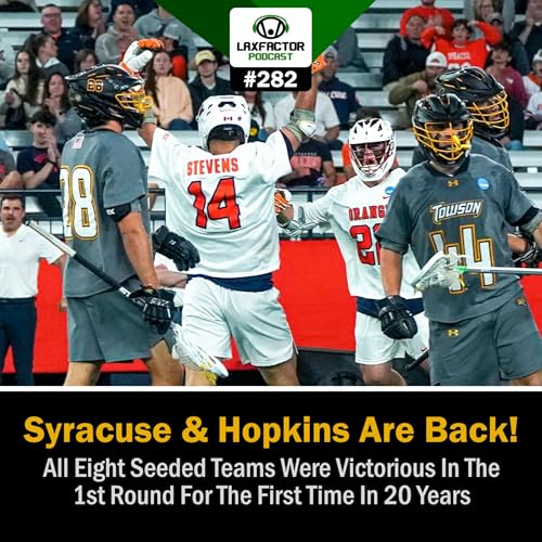 NCAA Lacrosse Tournament First Round Recaps: Syracuse & Hopkins Are Back (LaxFactor Podcast #282) by Unknown