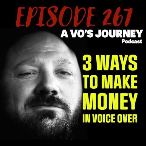 Ep. 267: 3 Ways To Make Money In Voice Over by Unknown