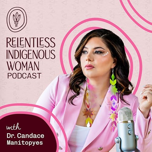 Relentless Indigenous Woman Podcast by Relentless Indigenous Woman