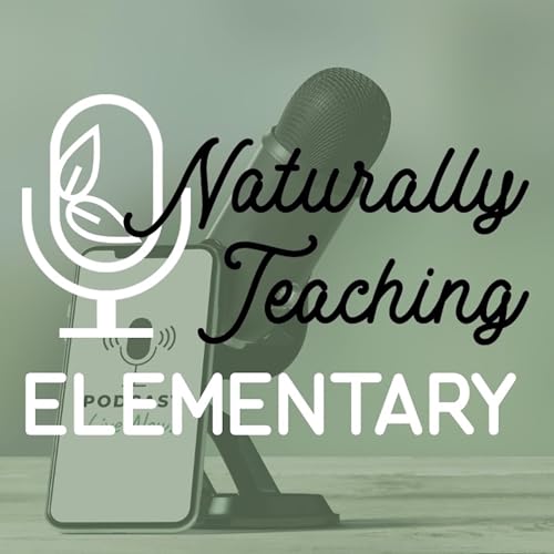 Naturally Teaching Elementary: A Podcast for Teachers and Homeschool Families by Victoria Zablocki Elementary Teacher turned Outdoor Educator