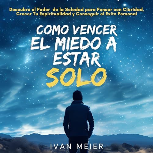 Cómo Vencer el Miedo a Estar Solo [How to Overcome the Fear of Being Alone]