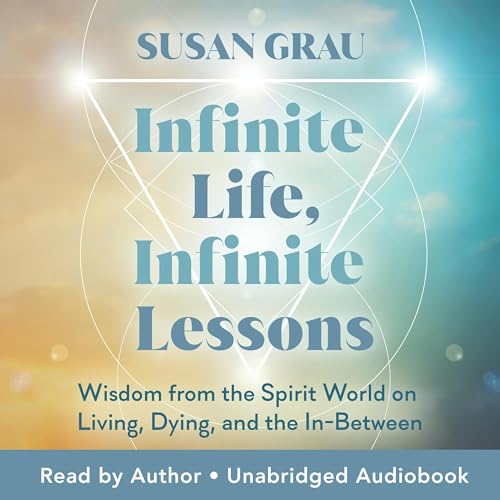 Infinite Life, Infinite Lessons by Susan Grau
