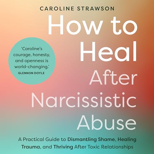 How to Heal After Narcissistic Abuse