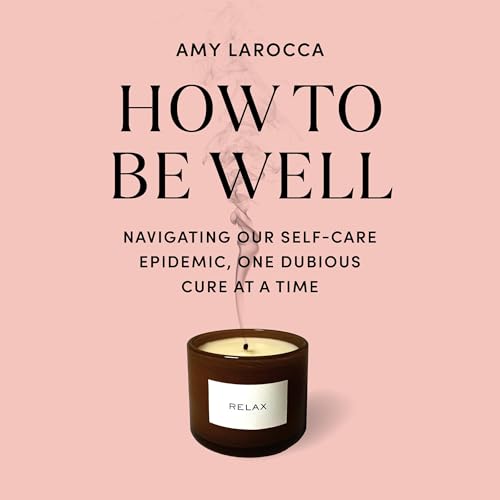 How to Be Well by Amy Larocca