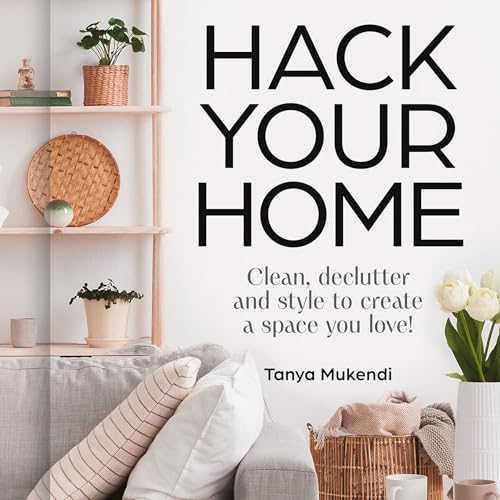 Hack Your Home by Tanya Mukendi