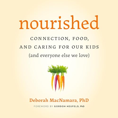 Nourished: Connection, Food, and Caring for Our Kids by Deborah MacNamara