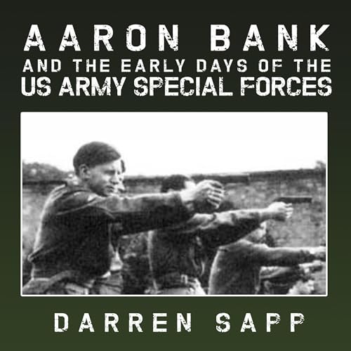 Aaron Bank and the Early Days of US Army Special Forces