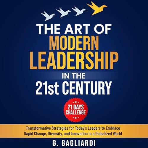 The Art of Modern Leadership in the 21st Century