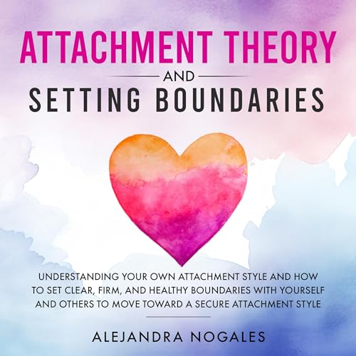 Attachment Theory and Setting Boundaries by Alejandra Nogales