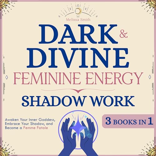 Dark and Divine Feminine Energy, Shadow Work 3 Books in 1