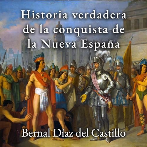 Historia Verdadera de la Conquista de la Nueva España [True History of the Conquest of New Spain]