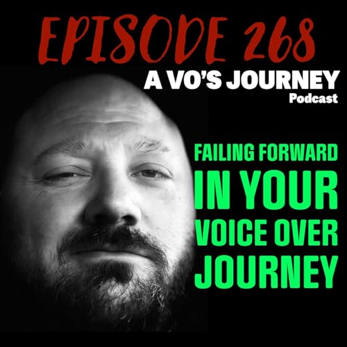 Ep. 268: Failing Forward In Your Voice Over Journey by Unknown