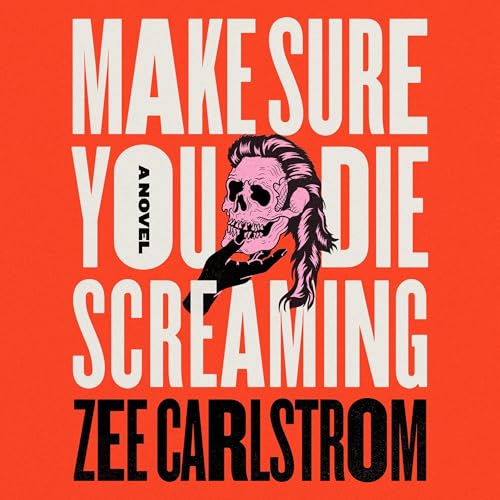 Make Sure You Die Screaming by Zee Carlstrom