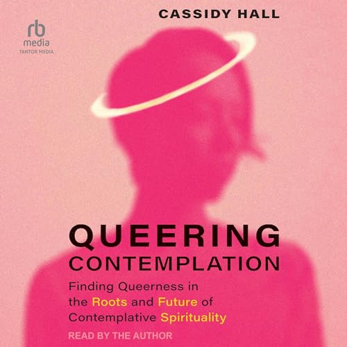 Queering Contemplation by Cassidy Hall
