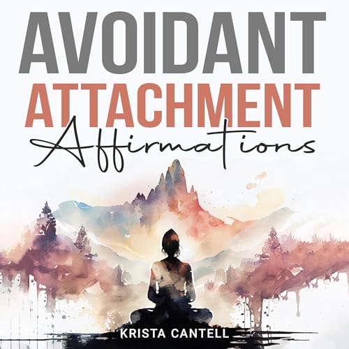 Avoidant Attachment Affirmations by Krista Cantell