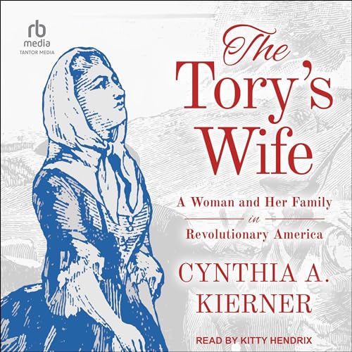 The Tory’s Wife by Cynthia A. Kierner