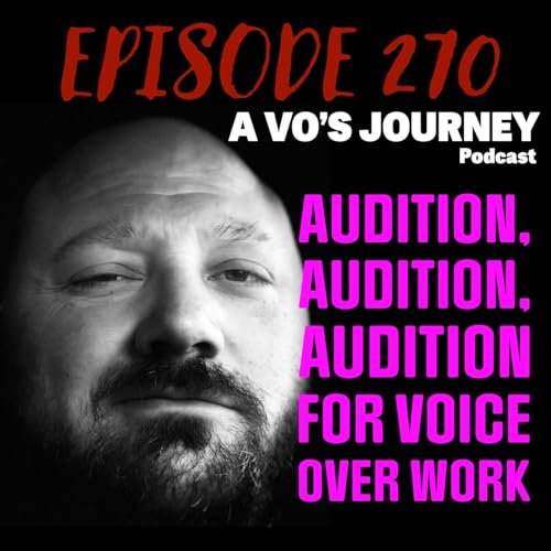 Ep. 270: Audition, Audition, Audition For Voice Over Work by Unknown