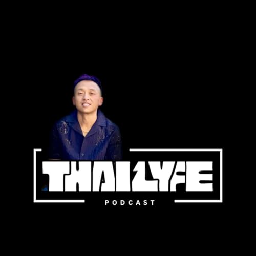 The Thai Lyfe Podcast by Minh Thai