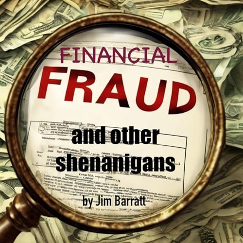 Financial Fraud and Other Shenanigans by Jim Barratt