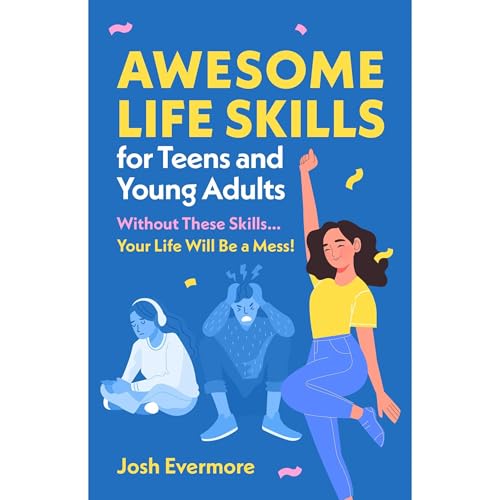 Awesome Life Skills for Teens and Young Adults by Josh Evermore