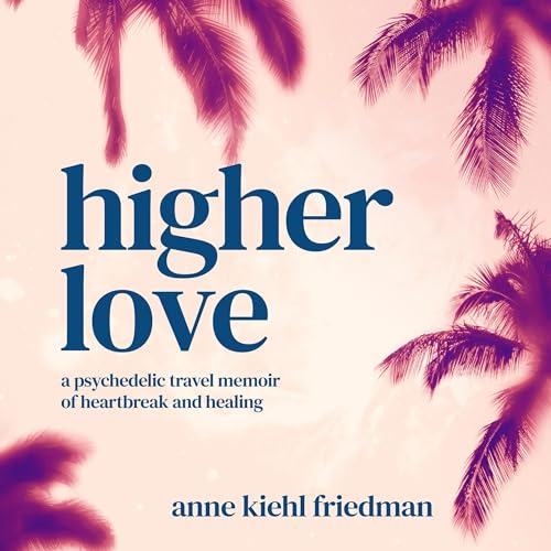 Higher Love by Anne Kiehl Friedman