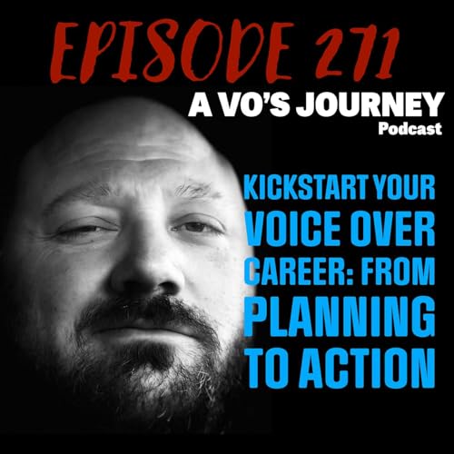Ep. 271: Kickstart Your Voice Over Career: From Planning to Action by Unknown