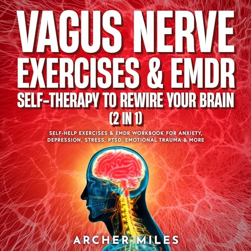 Vagus Nerve Exercises & EMDR Self-Therapy to Rewire Your Brain (2 in 1)
