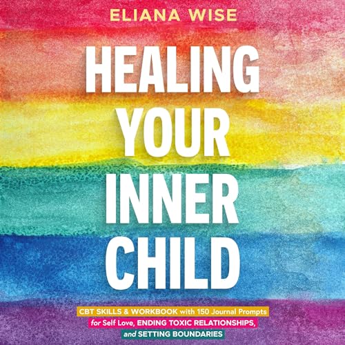 Healing Your Inner Child by Eliana Wise