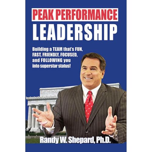 PEAK PERFORMANCE LEADERSHIP by Dr. Randy Shepard