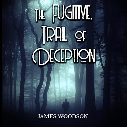 The Fugitive Trail of Deception by James Woodson