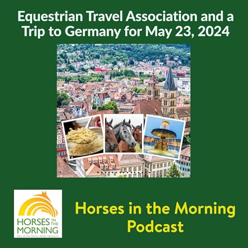 Equestrian Travel Association and a Trip to Germany for May 23, 2024 - Horses in the Morning by Unknown