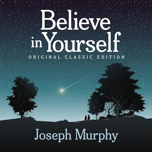 Believe in Yourself (Original Classic Edition) by Joseph Murphy