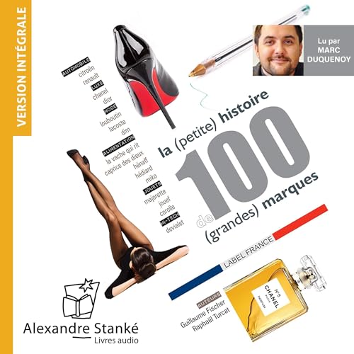 La (petite) histoire de 100 (grandes) marques [The (Small) History of 100 (Big) Brands] by Guillaume Fisher