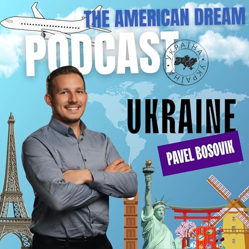 Ukrainian Aspirations: Embracing the American Dream |THE AMERICAN DREAM PODCAST- WORLD TOUR by Unknown