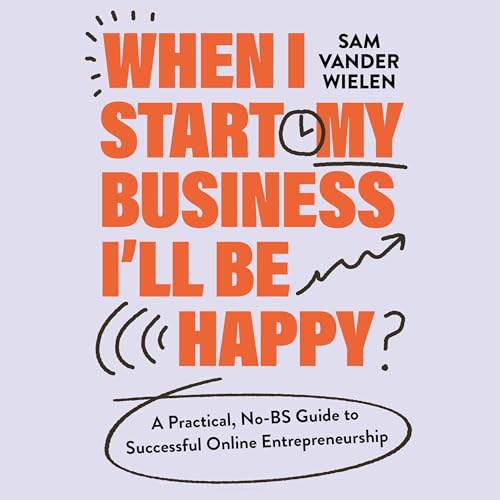 When I Start My Business, I’ll Be Happy by Sam Vander Wielen