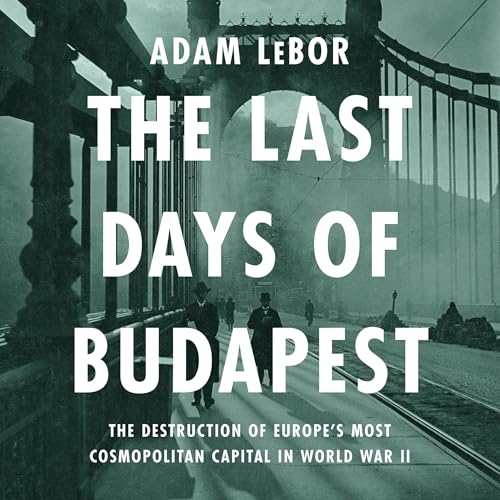The Last Days of Budapest by Adam LeBor