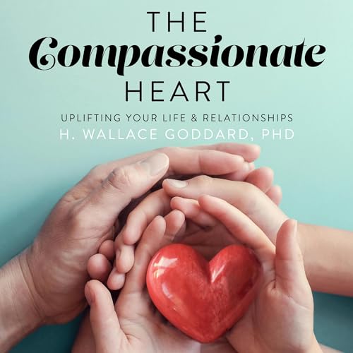 The Compassionate Heart by H. Wallace Goddard