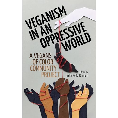 Veganism in an Oppressive World by Julia Feliz Brueck