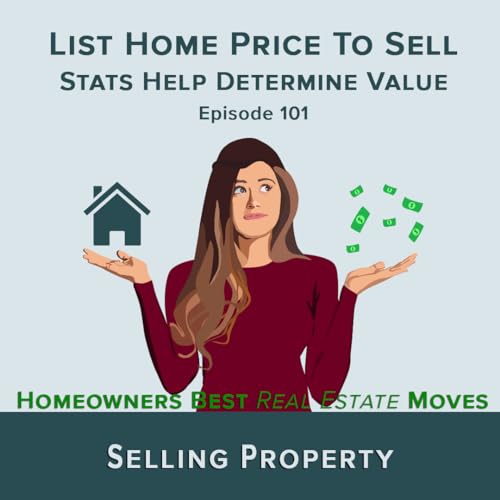 Ep 101 – List Home Price To Sell • Stats Help Determine Value by Unknown