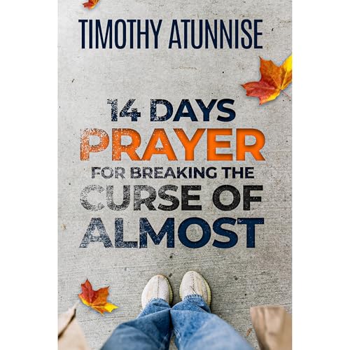 14 Days Prayer For Breaking The Curse of Almost by Timothy Atunnise