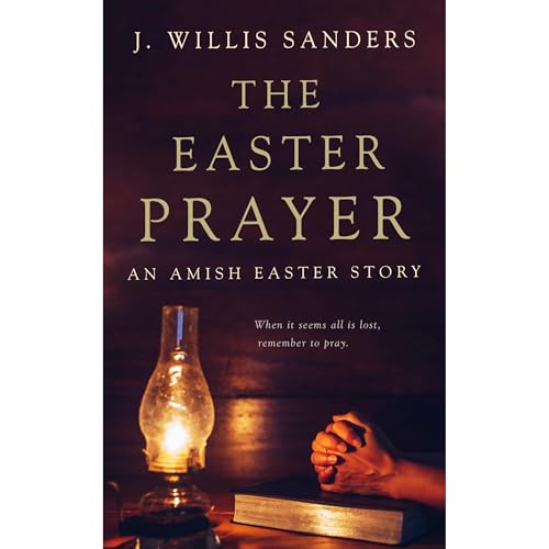 The Easter Prayer: An Amish Easter Story by J. WIllis Sanders