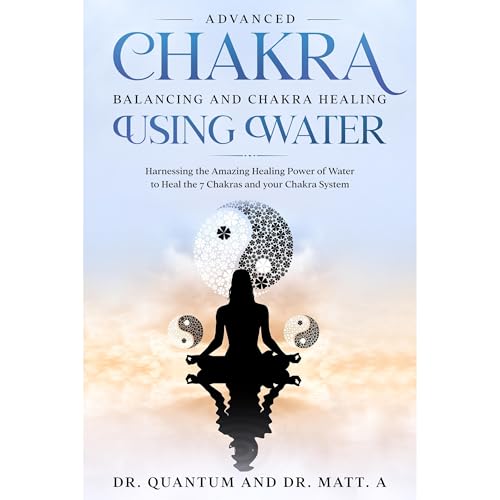 Advanced Chakra Balancing and Chakra Healing Using Water