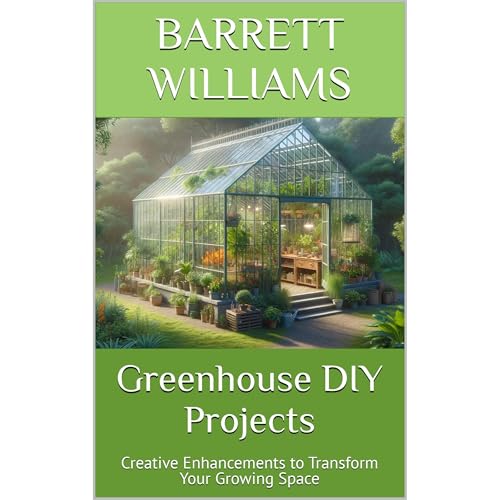 Greenhouse DIY Projects by Barrett Williams