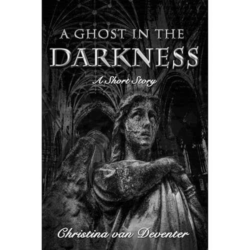 A Ghost In The Darkness by Christina van Deventer