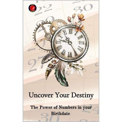 Uncover Your Destiny The Power of Numbers in your Birthdate by Alina Rubi